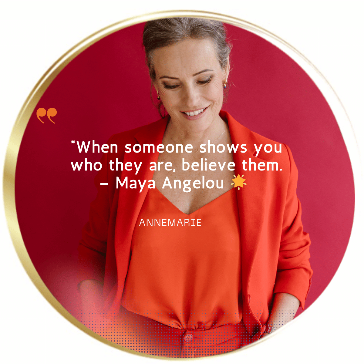 "Afbeelding van Annemarie met een citaat van Maya Angelou: 'When someone shows you who they are, believe them.' - Maya Angelou. Onder de quote staat de naam Annemarie."